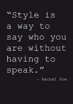 ... Is A Way To Say Who You Are Without Having To Speak” - Rachel Zoe