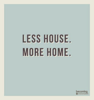 Less House. More Home