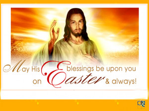 his (Jesus) Blessing be upon you on Easter & Always...! happy Easter ...