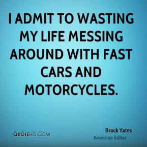 Brock Yates - I admit to wasting my life messing around with fast cars ...