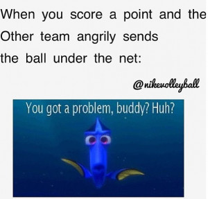 Haha all the time at volleyball