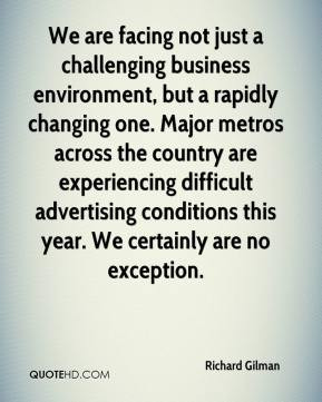 We are facing not just a challenging business environment, but a ...