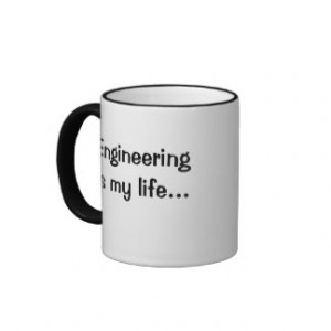 Funny Engineering Quote - Engineering Is My Life Coffee Mugs