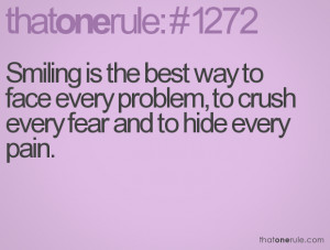 Smiling is the best way to face every problem, to crush every fear and ...
