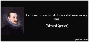 Fierce warres and faithfull loves shall moralize my song. - Edmund ...