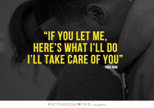 you let me, here's what i'll do, i'll take care of you. Picture Quote ...