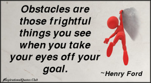 InspirationalQuotes.Club-obstacles , frightful , goal , Henry Ford