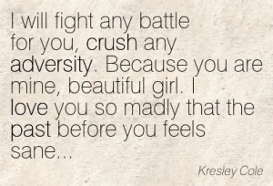 Will Fight Any Battle For You, Crush Any Adversity. Because You Are ...