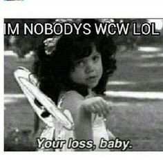 ha. true never gotten a wcw on instagram More