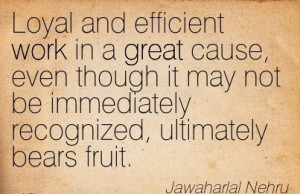 Motivational Work Quote by Jawaharlal Nehru - Loyal and Efficient Work ...