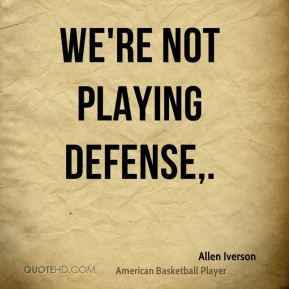 We're not playing defense,.