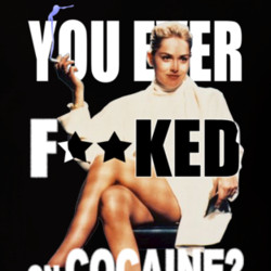 ... You Ever F--ked On Cocaine Sharon Stone Basic Instinct quote T shirt