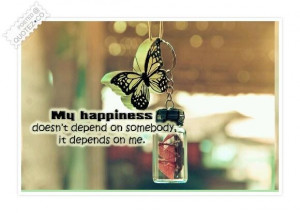 My happiness doesnt depend on somebody quote