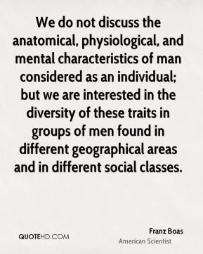 Franz Boas - We do not discuss the anatomical, physiological, and ...