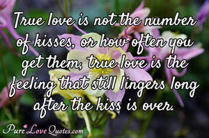 love is not the number of kisses, or how often you get them, true love ...