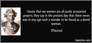 we women are all justly accounted praters; they say in the present ...