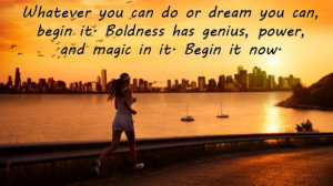 Whatever You Can Do Or Dream You Can