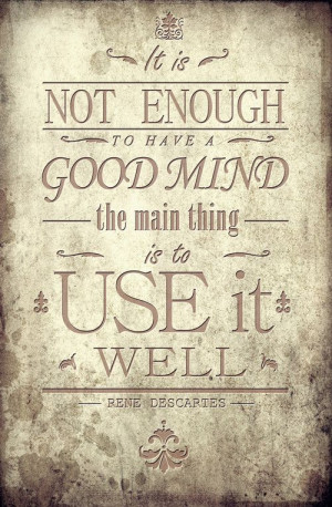 ... have a good mind. The main thing is to use it well.