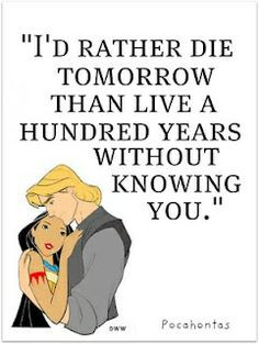 Cheesy but still sweet(: --Pocahontas quotes. Disney, I hate how you ...