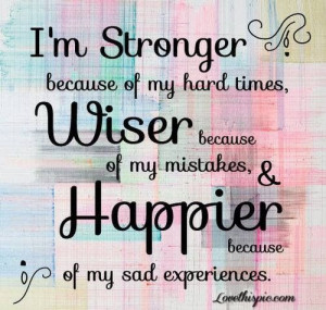 Stronger, Wiser and Happier ! #quotes