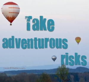 Take adventurous risks