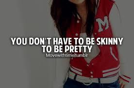 You dont have to be skinny to be pretty.