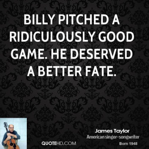 Billy pitched a ridiculously good game. He deserved a better fate.