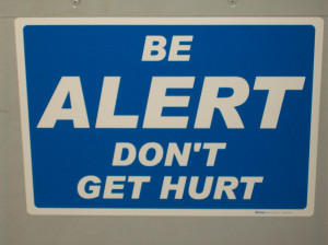 Be Alert Don’t Get Hurt ” ~ Safety Quote