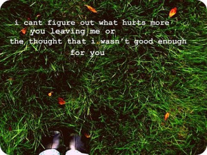 Bad Feeling Quote – You leaving me or I was not good enough…