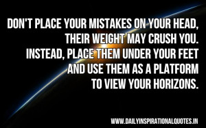 ... and use them as a platform to view your horizons ~ Inspirational Quote