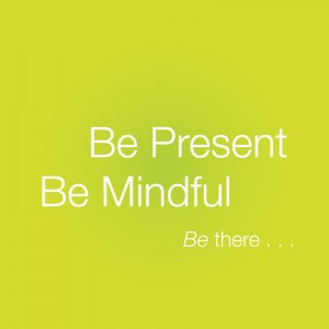 ... be-mindful-be-there-Be-Present-Quotes-and-Thought-Shapers-300x300.jpg