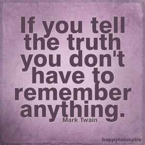 if you tell the truth you don t have to remember anything mark twain