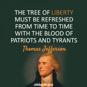 The Tree Of Liberty Must Be Refreshed From Time To Time With The Blood ...