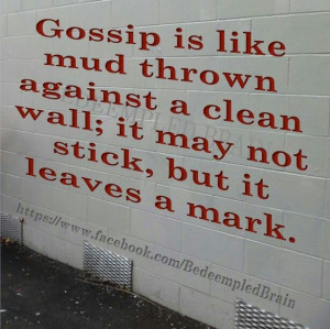 Gossip leaves a mark.... Not pretty either!