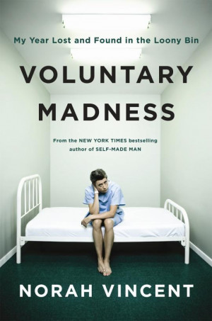 Excerpt: Voluntary Madness by Norah Vincent