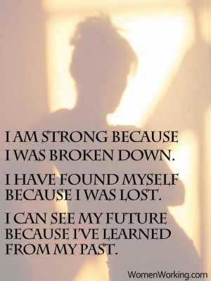 am strong because I was broken down...