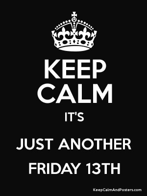 KEEP CALM IT'S JUST ANOTHER FRIDAY 13TH Poster