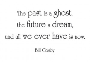 Wall Decal - The past is a ghost, the future a dream...