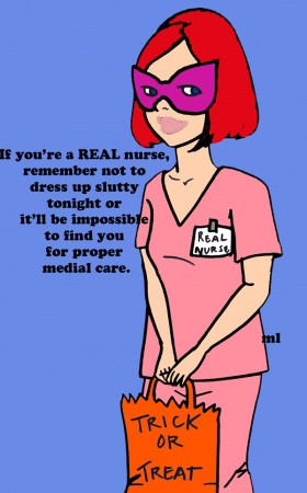 If you’re a REAL nurse, remember not to dress up slutty tonight or ...