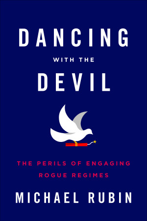 Dancing with the Devil: The Perils of Engaging Rogue Regimes