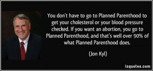 ... Planned Parenthood, and that's well over 90% of what Planned