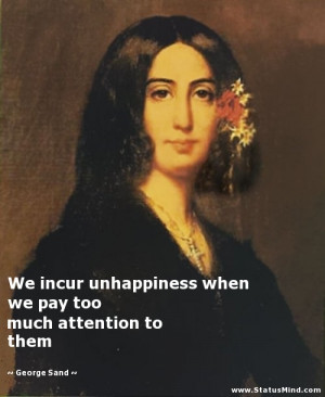... pay too much attention to them - George Sand Quotes - StatusMind.com