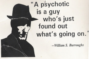 psychotic is a guy who has just found out what is going on william ...