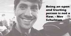 Being an open and trusting person is not a flaw Nev Schulman More