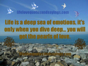 LIFE IS A DEEP SEA OF EMOTIONS,ITS ONLY WHEN YOU DIVE DEEP ,YOU WILL ...