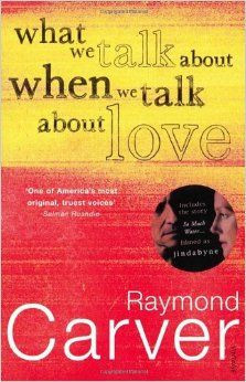 What We Talk About When We Talk About Love: Raymond Carver ...