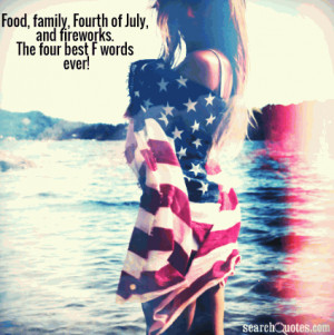 Food, Family, Fourth of July, and Fireworks. The four best F words ...