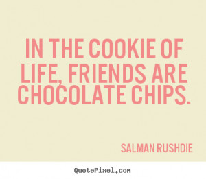 Sayings about friendship - In the cookie of life, friends are ...
