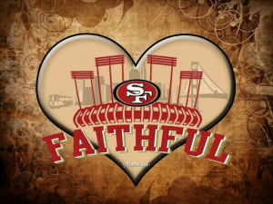 SF 49er faithful - yes, yes I am