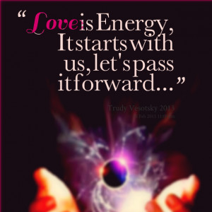 Quotes Picture: love is energy, it starts with us, let's pbeeeeeep it ...